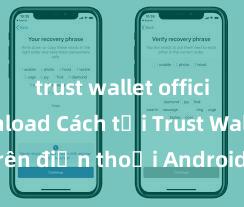 trust wallet official download Cách tải Trust Wallet trên điện thoại Android tại Việt Nam